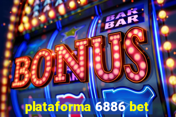 plataforma 6886 bet